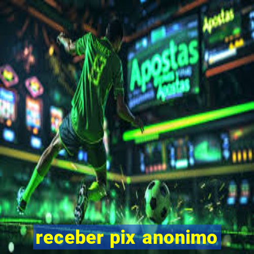 receber pix anonimo